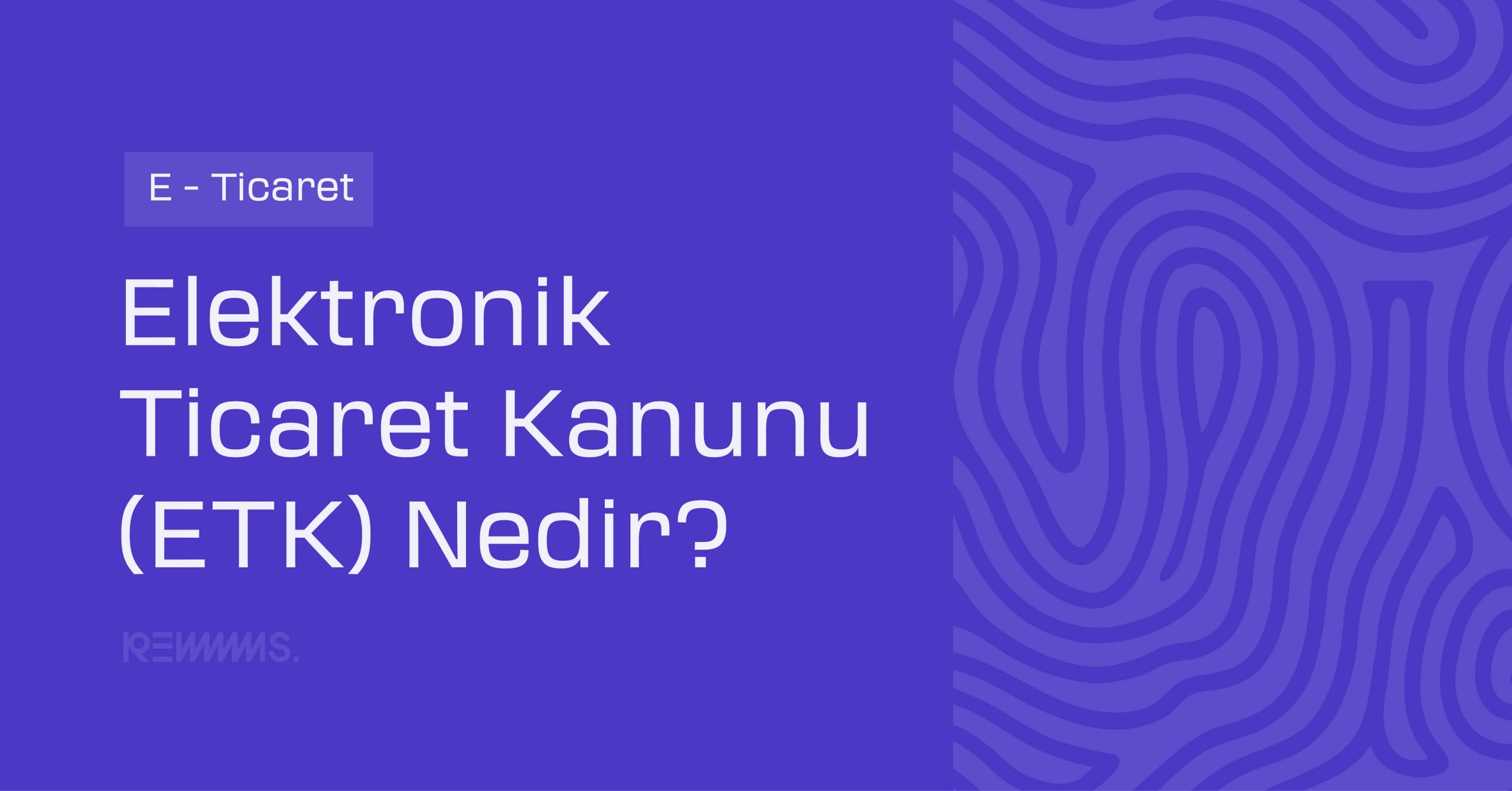 Elektronik Ticaret Kanunu (ETK) Nedir?