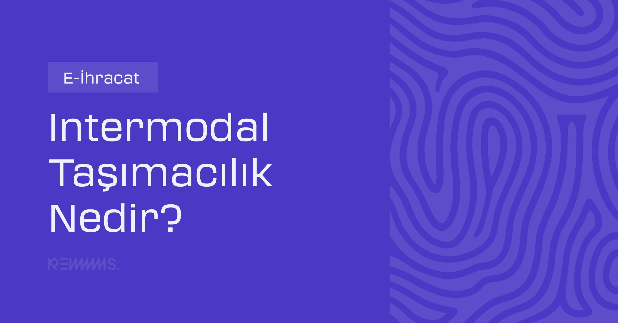 Intermodal Taşımacılık Nedir? Nasıl Yapılır?