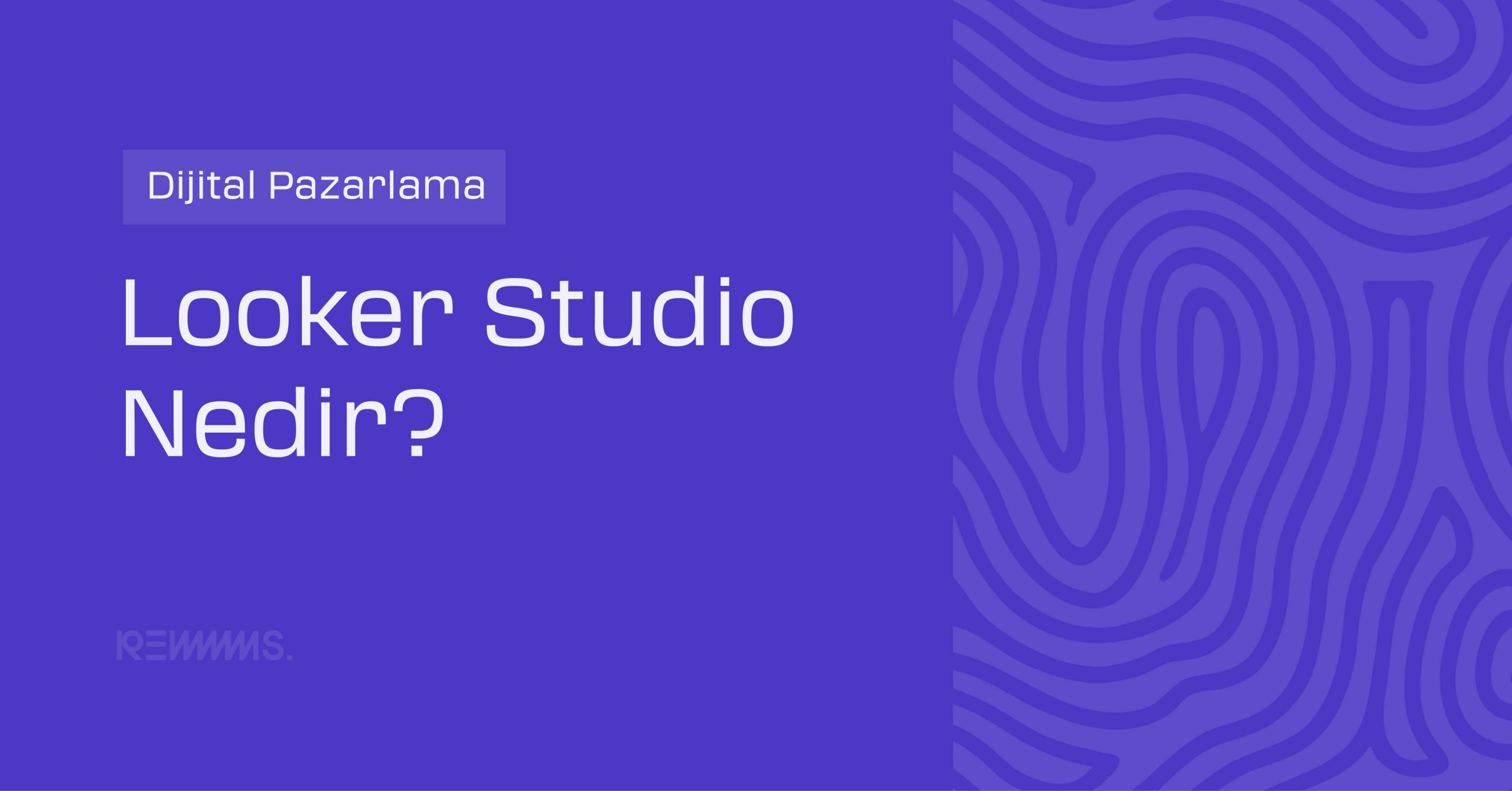 Looker Studio Nedir? Nasıl Kullanılır?