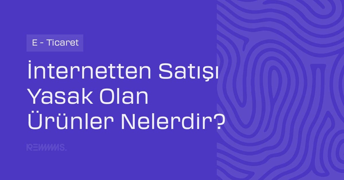 İnternetten Satışı Yasak Olan Ürünler Nelerdir?