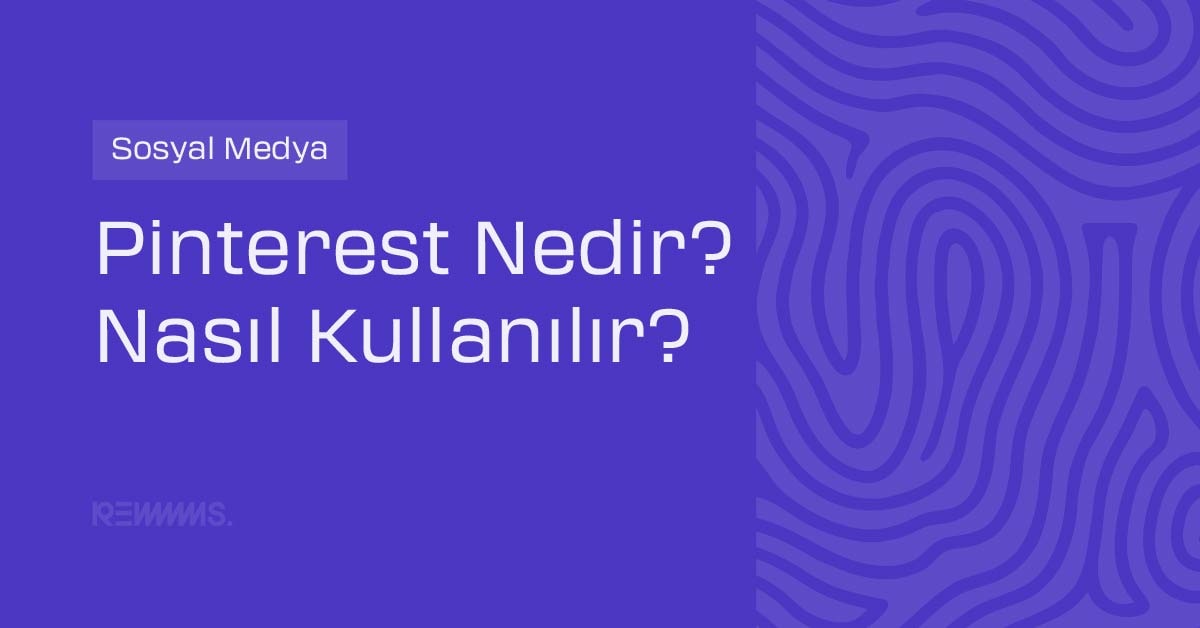 Pinterest Nedir? Nasıl Kullanılır?
